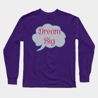 Dream big Long Sleeve T-Shirt